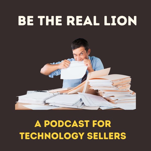Profile artwork for Be the Real Lion: A Podcast for Technology Sellers