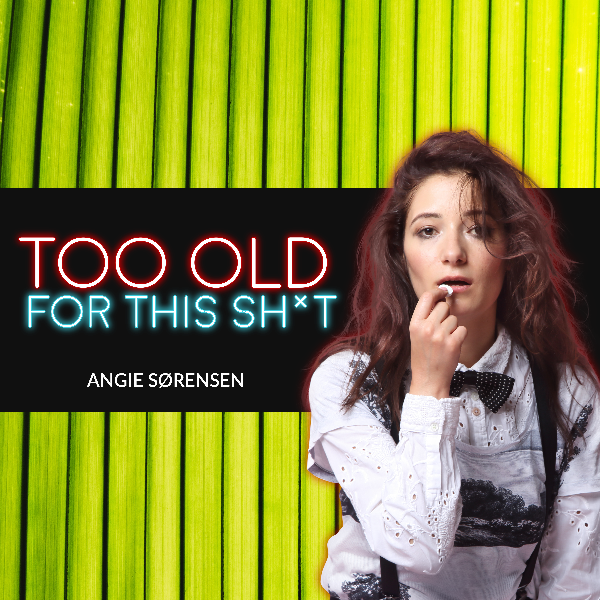 Profile artwork for Too Old For This Sh*t by Angie Sørensen