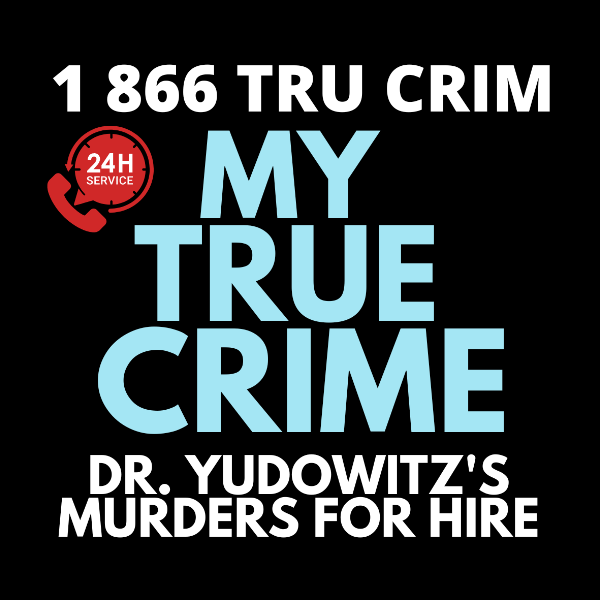 Profile artwork for My True Crime Podcast: Investigating Dr. Bernard Yudowitz's Murders for Hire.