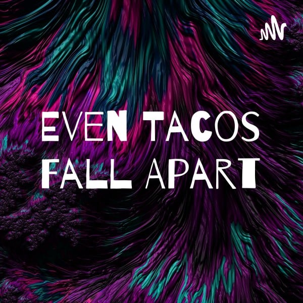 Profile artwork for Even Tacos Fall Apart