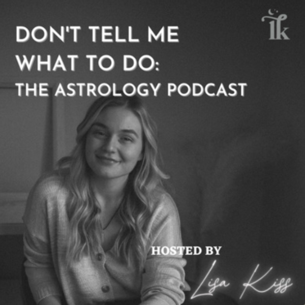 Profile artwork for Don't Tell Me What to Do | The Astrology Podcast