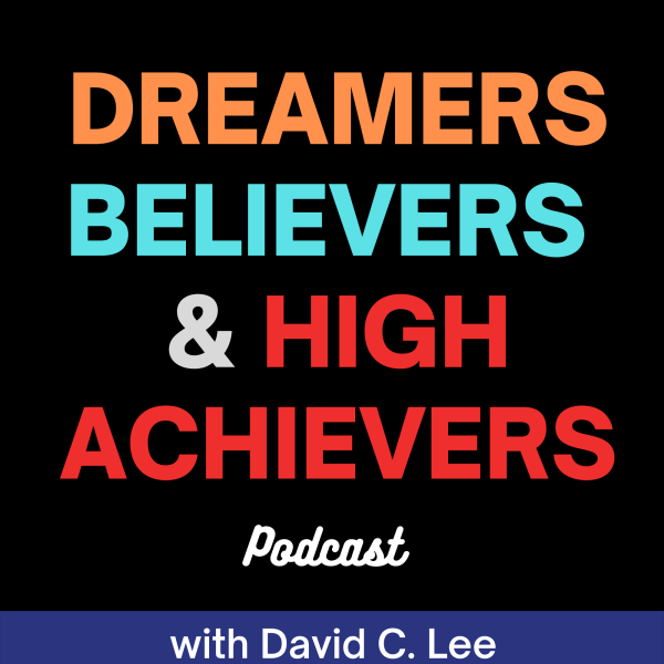 Profile artwork for Dreamer Believers & High Achievers with David C. Lee